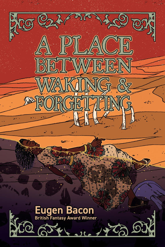 A Place Between Waking & Forgetting by Eugen Bacon | Excerpt