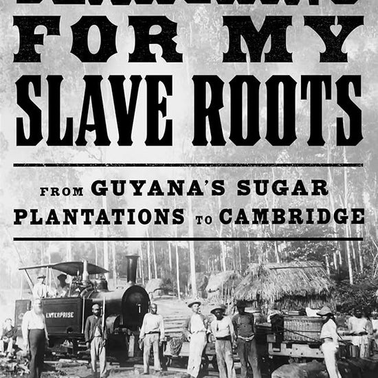 Searching for My Slave Roots: From Guyana's Sugar Plantations to Cambridge cover image