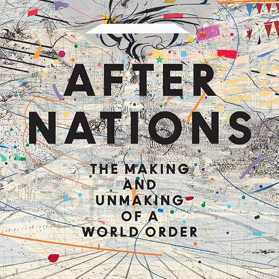 After Nations: The Making and Unmaking of a World Order cover image