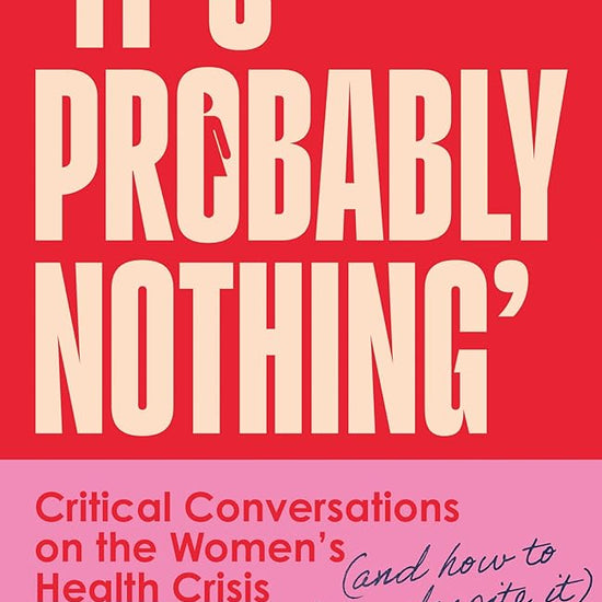It's Probably Nothing: Critical Conversations on the Women's Health Crisis cover image