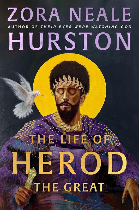 The Life of Herod the Great: The epic, compelling and powerful never before published historical novel by the bestselling author of Their Eyes Were Watching God cover image