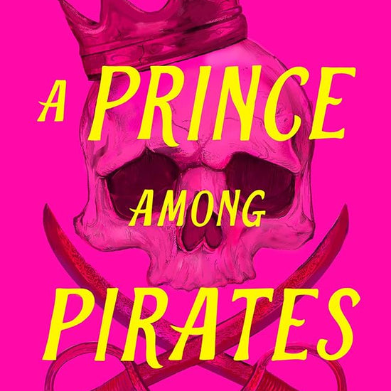 A Prince Among Pirates: A funny, swoonworthy, and unputdownable historical(ish) debut romance-adventure, for fans of Gwen and Art are Not in Love, My ... Death: The instant New York Times Bestseller cover image