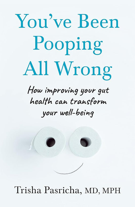 You've Been Pooping All Wrong: How improving your gut health can transform your well-being cover image