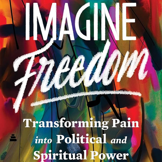 Imagine Freedom: Transforming Pain into Political and Spiritual Power cover image