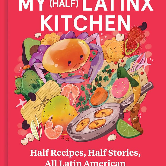My (Half) Latinx Kitchen: Half Recipes, Half Stories, All Latin American cover image