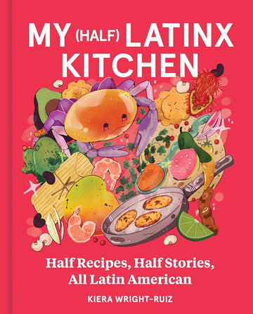 My (Half) Latinx Kitchen: Half Recipes, Half Stories, All Latin American cover image