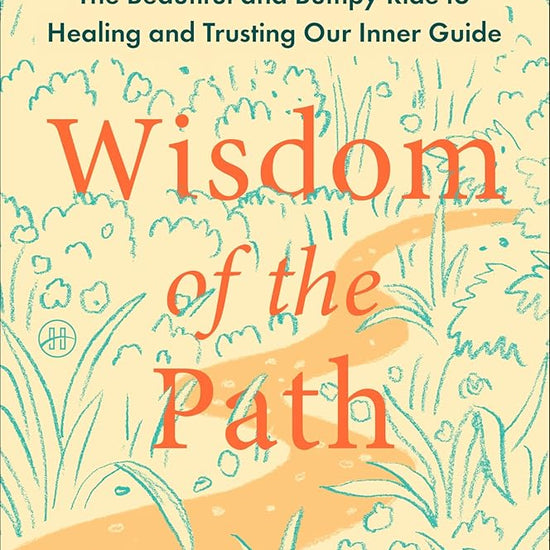 Wisdom of the Path: The Beautiful and Bumpy Ride to Healing and Trusting Our Inner Guide cover image