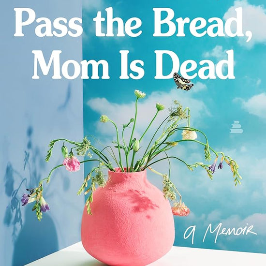 Good Grief, Pass the Bread, Mom Is Dead: A Memoir cover image