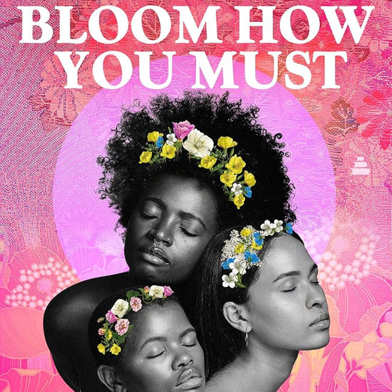 Bloom How You Must: A Black Woman's Guide to Self-Care and Generational Healing cover image