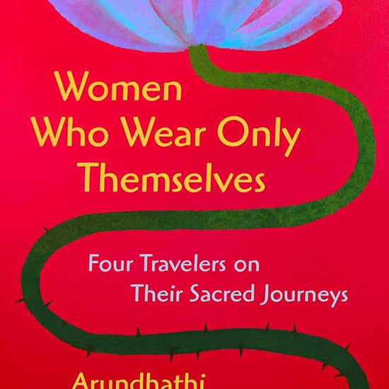 Women Who Wear Only Themselves: Four Travelers on Their Sacred Journeys cover image