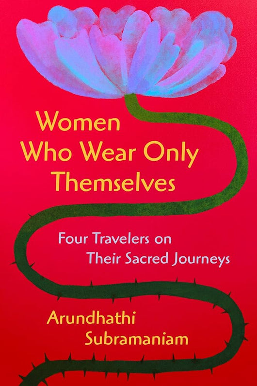 Women Who Wear Only Themselves: Four Travelers on Their Sacred Journeys cover image