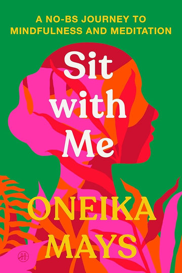 Sit with Me: A No-BS Journey to Mindfulness and Meditation cover image