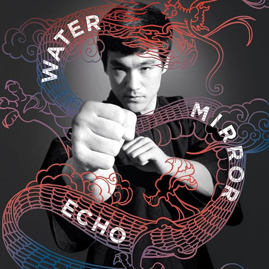 Water Mirror Echo: The Making and Meaning of Bruce Lee cover image
