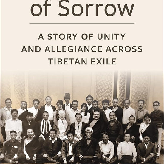 The Politics of Sorrow: Unity and Allegiance Across Tibetan Exile (Studies of the Weatherhead East Asian Institute, Columbia University) cover image