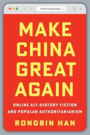 Make China Great Again: Online Alt-History Fiction and Popular Authoritarianism cover image