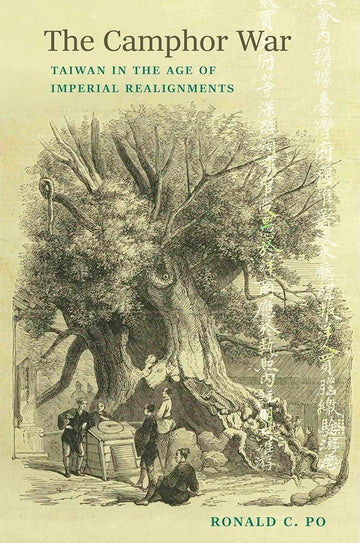 The Camphor War: Taiwan in the Age of Imperial Realignments (Critical Perspectives on Taiwan) cover image