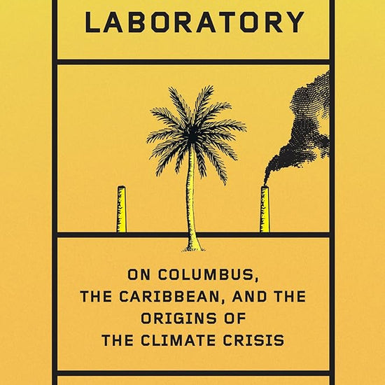 Dark Laboratory: On Columbus, the Caribbean, and the Origins of the Climate Crisis cover image