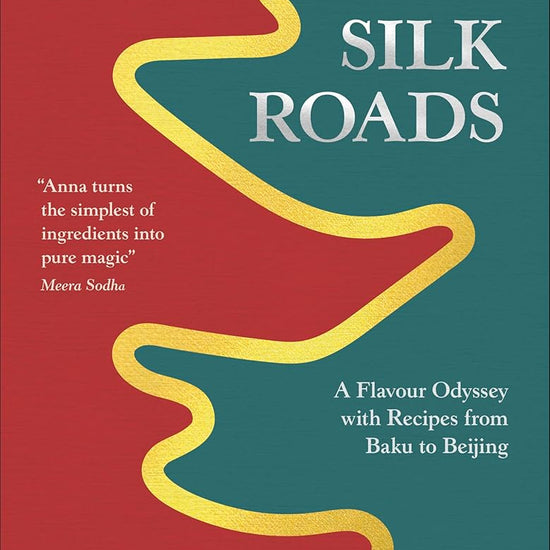 Silk Roads: A Flavour Odyssey with Recipes from Baku to Beijing cover image