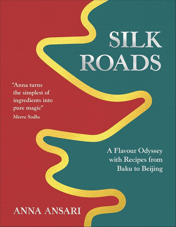 Silk Roads: A Flavour Odyssey with Recipes from Baku to Beijing cover image