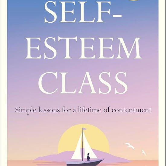 The Self-Esteem Class: Simple Lessons for a Lifetime of Contentment cover image