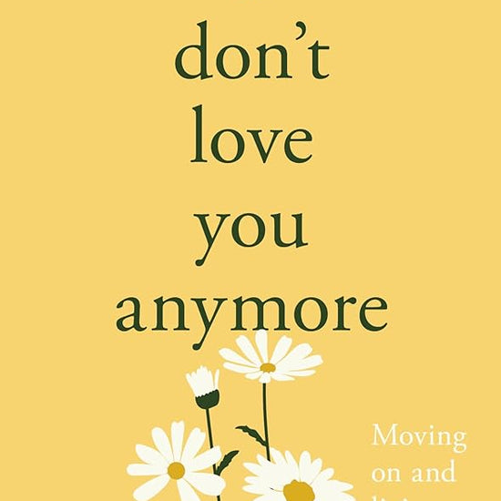 I Don't Love You Anymore: Moving On & Living Your Best Life cover image