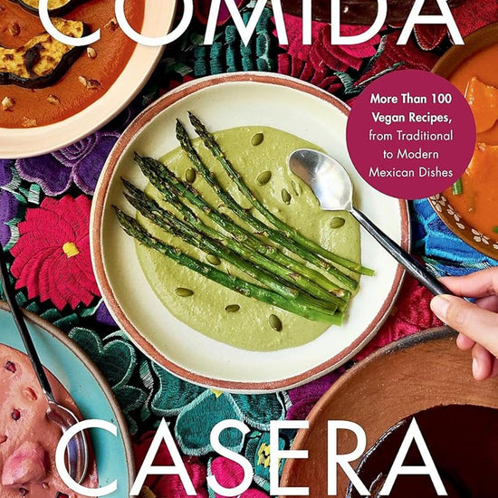 Comida Casera: More Than 100 Vegan Recipes, from Traditional to Modern Mexican Dishes cover image