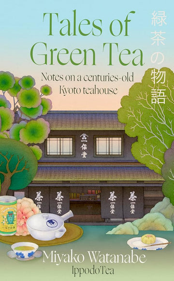 Tales of Green Tea: Notes from a Centuries-old Kyoto Teahouse cover image