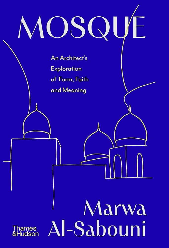 Mosque: An Architect's Exploration of Form, Faith and Meaning cover image
