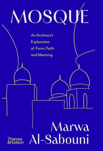 Mosque: An Architect's Exploration of Form, Faith and Meaning cover image