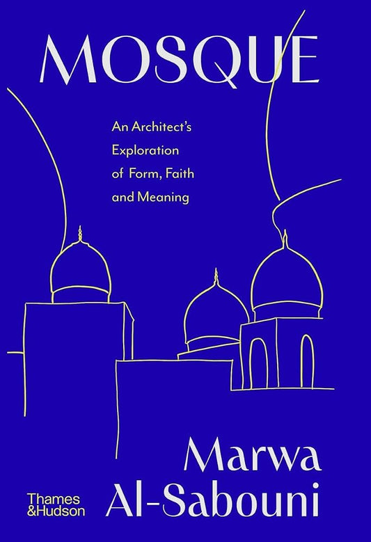 Mosque: An Architect's Exploration of Form, Faith and Meaning cover image