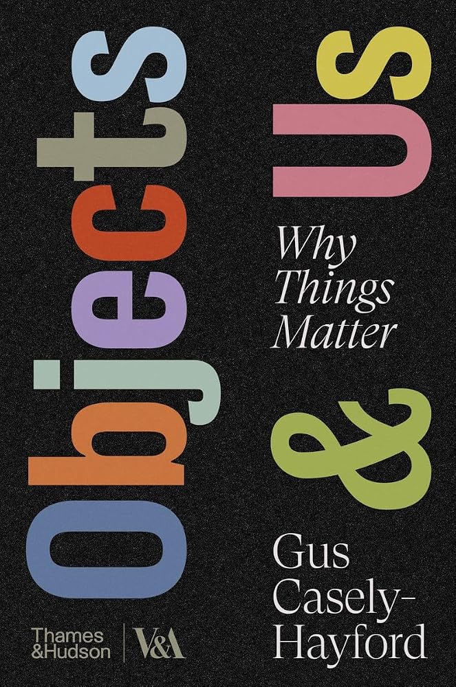Objects & Us: Why Things Matter (V&A Museum) cover image