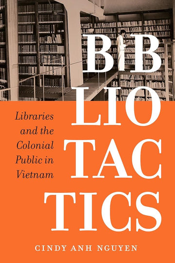 Bibliotactics: Libraries and the Colonial Public in Vietnam (Asia Pacific Modern) (Volume 22) cover image