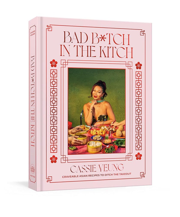 Bad B*tch in the Kitch: Craveable Asian Recipes to Ditch the Takeout: A Cookbook cover image