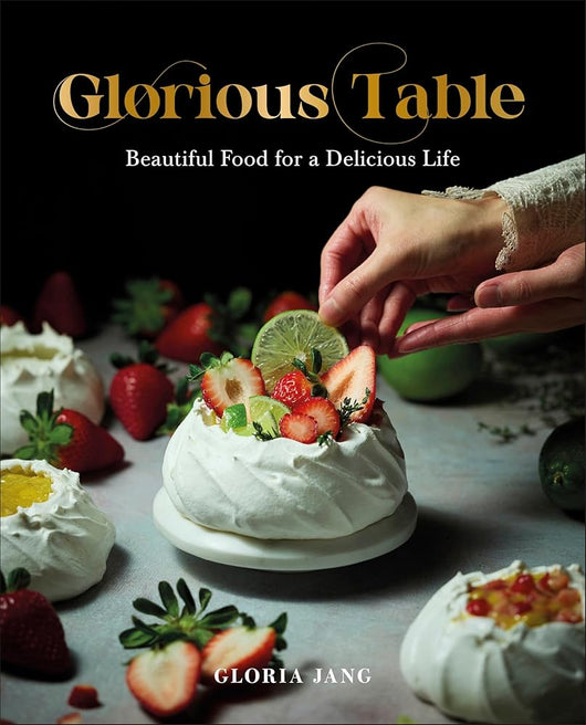 Glorious Table: Beautiful Food for a Delicious Life: A Cookbook cover image