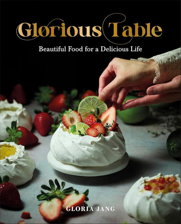 Glorious Table: Beautiful Food for a Delicious Life: A Cookbook cover image