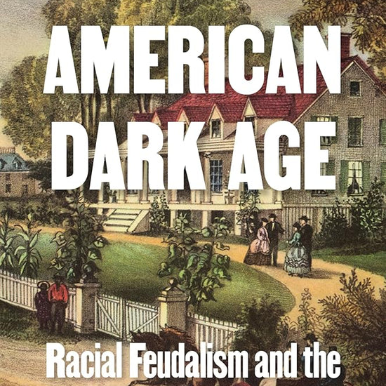 American Dark Age: Racial Feudalism and the Rise of Black Liberalism cover image