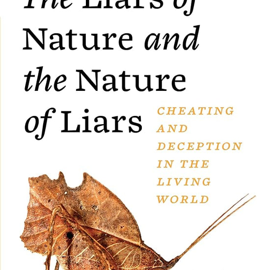 The Liars of Nature and the Nature of Liars: Cheating and Deception in the Living World cover image