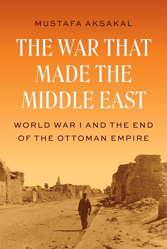 The War That Made the Middle East: World War I and the End of the Ottoman Empire cover image
