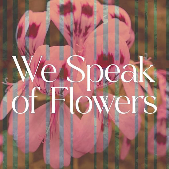We Speak of Flowers cover image