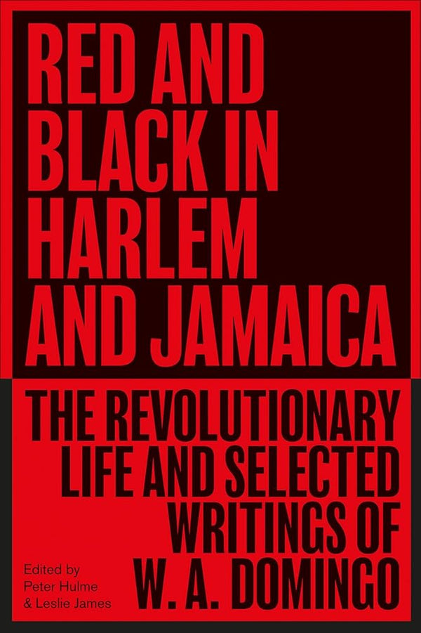 Red and Black in Harlem and Jamaica: The Revolutionary Life and Selected Writings of W. A. Domingo (Black Critique) cover image