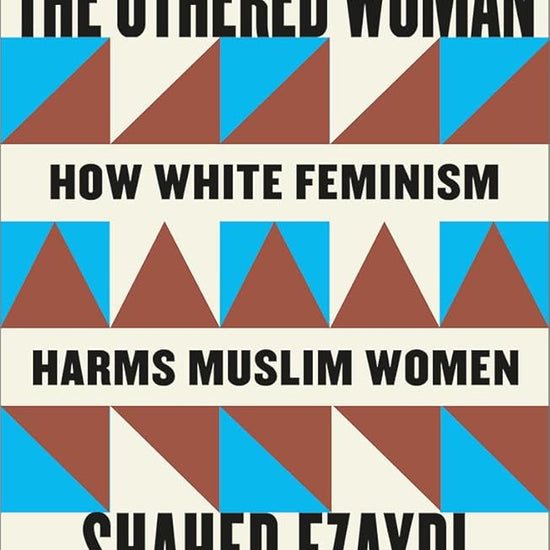 The Othered Woman: How White Feminism Harms Muslim Women cover image