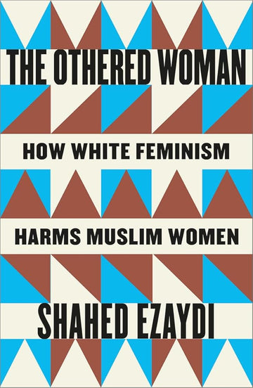 The Othered Woman: How White Feminism Harms Muslim Women cover image