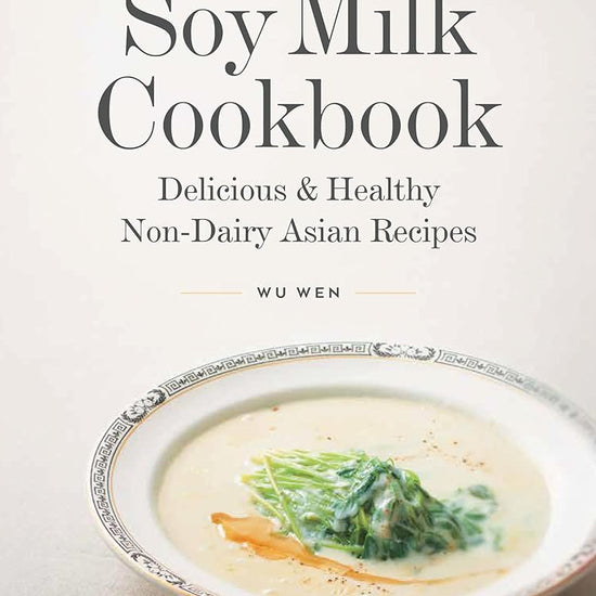 The Soy Milk Cookbook: Delicious & Healthy Non-Dairy Asian Recipes cover image