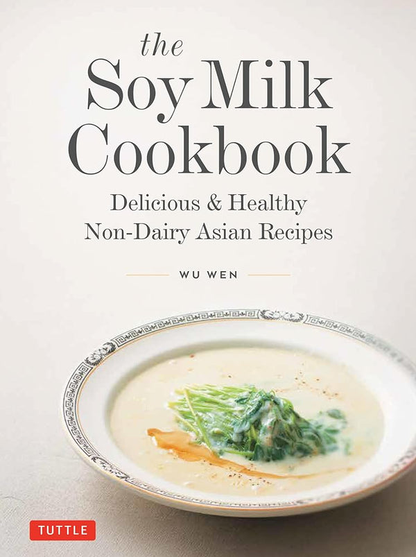 The Soy Milk Cookbook: Delicious & Healthy Non-Dairy Asian Recipes cover image