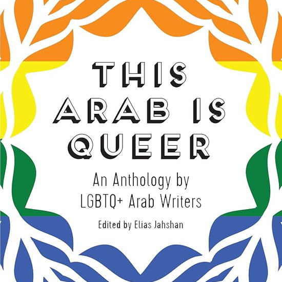 This Arab Is Queer: An Anthology by LGBTQ+ Arab Writers cover image
