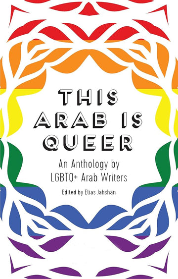 This Arab Is Queer: An Anthology by LGBTQ+ Arab Writers cover image