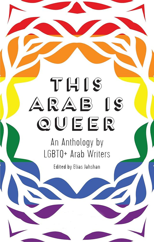 This Arab Is Queer: An Anthology by LGBTQ+ Arab Writers cover image