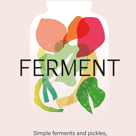 FERMENT: A Cookbook. Simple ferments and pickles, and how to eat them cover image