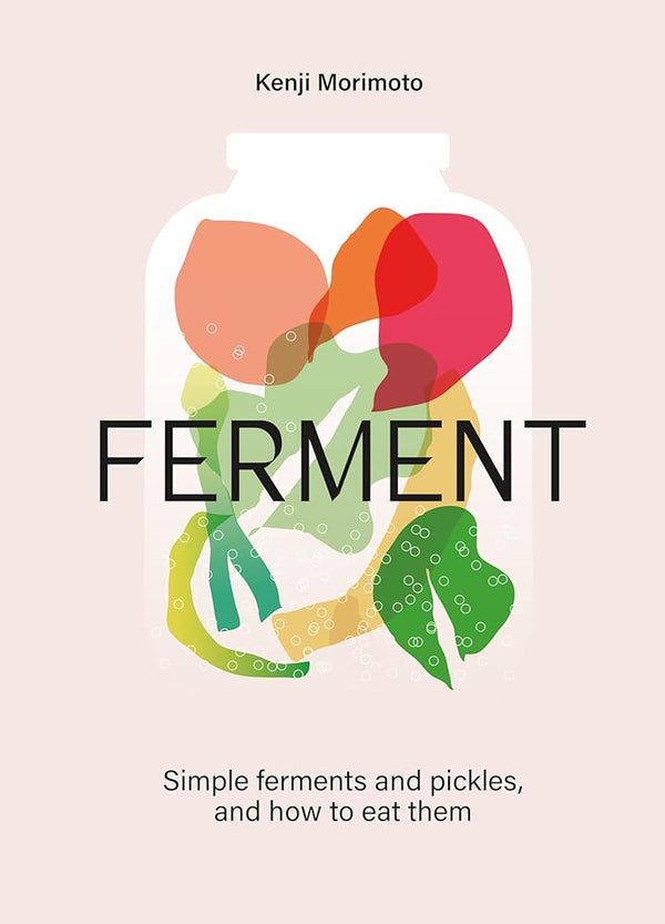 FERMENT: A Cookbook. Simple ferments and pickles, and how to eat them cover image