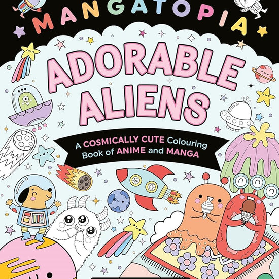 Mangatopia Adorable Aliens: A Cosmically Cute Colouring Book of Anime and Manga cover image